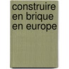 Construire en brique en europe by Peirs