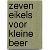 Zeven eikels voor Kleine Beer door H. van Daele