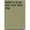 Bijbel in onze taal voor elke dag by Unknown