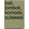 Bali, Lombok, Komodo, Sulawesi by M. Mobius