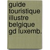 Guide touristique illustre belgique gd luxemb. door Onbekend