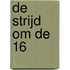 De strijd om de 16
