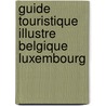 Guide touristique illustre belgique luxembourg door Onbekend