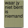 Waar jy niet bent is niemand door Onbekend