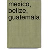 Mexico, Belize, Guatemala door Pieter Janssens