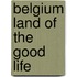 Belgium land of the good life