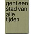 Gent een stad van alle tijden