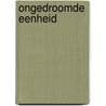 Ongedroomde eenheid door Alfons Vansteenwegen