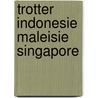 Trotter indonesie maleisie singapore door Gloaguen