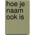 Hoe je naam ook is