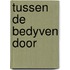 Tussen de bedyven door