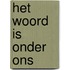 Het woord is onder ons