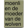 Moenli en de moeder van de wolven door Kordon
