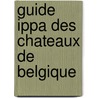 Guide ippa des chateaux de belgique door Reomoortere