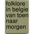 Folklore in belgie van toen naar morgen