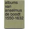 Albums van anselmus de boodt 1550-1632 door Maselis