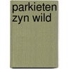 Parkieten zyn wild by Heede