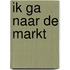Ik ga naar de markt