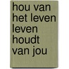 Hou van het leven leven houdt van jou door Leo F. Buscaglia