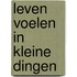 Leven voelen in kleine dingen