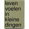Leven voelen in kleine dingen by Riky Verhulst