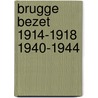 Brugge bezet 1914-1918 1940-1944 by Luc Schepens
