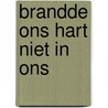 Brandde ons hart niet in ons door Schoote