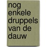 Nog enkele druppels van de dauw door Marije Wouters