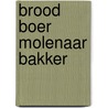 Brood boer molenaar bakker by Wilhelm Ziehr