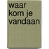 Waar kom je vandaan