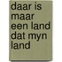 Daar is maar een land dat myn land