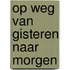 Op weg van gisteren naar morgen