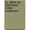 Ja, alleen de optimisten zullen overleven! by P. Bosmans