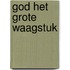 God het grote waagstuk