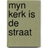 Myn kerk is de straat