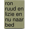 Ron ruud en lizie en nu naar bed door Vanhalewyn