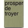 Prosper de troyer by Paul DuChateau