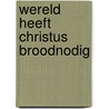 Wereld heeft christus broodnodig by Haes