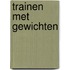 Trainen met gewichten