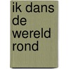 Ik dans de wereld rond by Irina Van Goeree