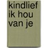 Kindlief ik hou van je