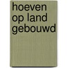 Hoeven op land gebouwd by Vic Goedseels