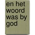 En het woord was by god