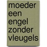 Moeder een engel zonder vleugels door Exley