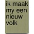 Ik maak my een nieuw volk