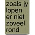 Zoals jy lopen er niet zoveel rond