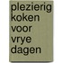 Plezierig koken voor vrye dagen