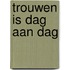 Trouwen is dag aan dag