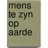 Mens te zyn op aarde