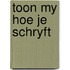 Toon my hoe je schryft